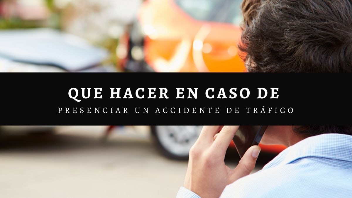 Que hacer en caso de presenciar un Accidente de tráfico