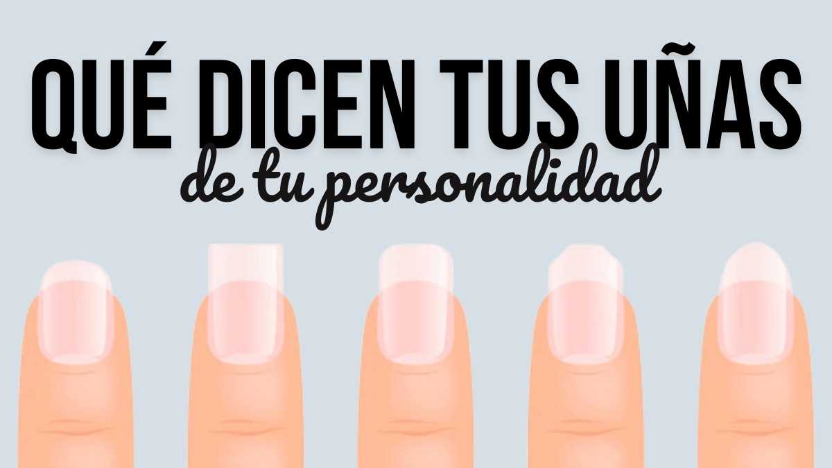 Dime cómo es la forma de tus uñas  y te diré cómo eres