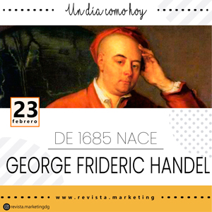 23 de febrero 1685 nace Georg Friedrich Händel