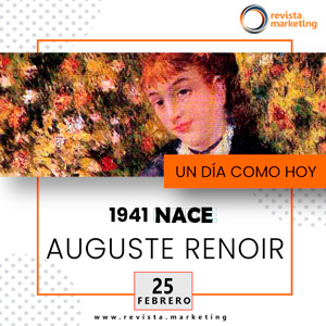 25 de febrero 1841 nace Auguste Renoir