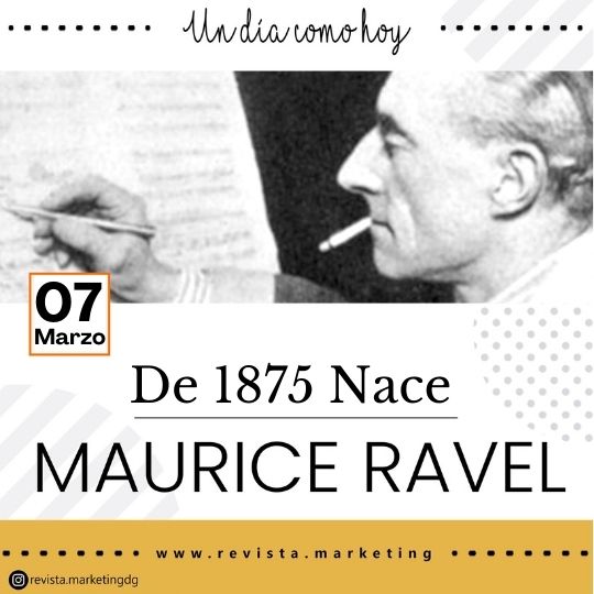 07 de marzo 1875 Nace Maurice Ravel