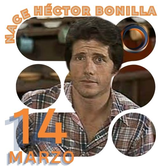 14 de marzo 1939 Nace Héctor Bonilla