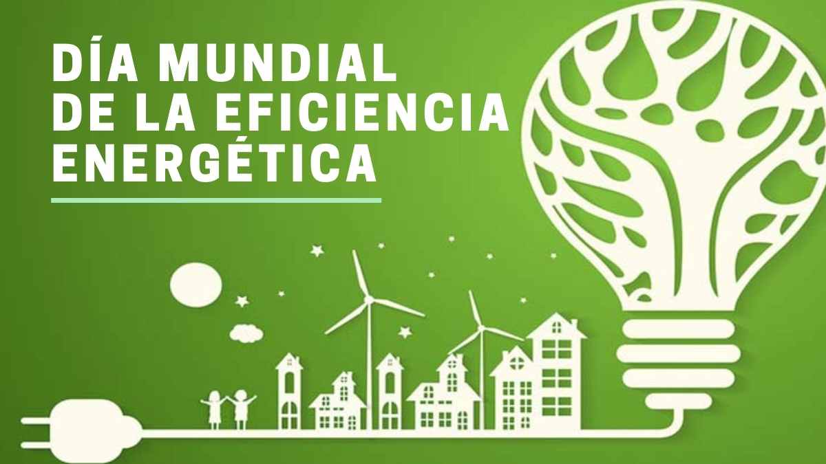 Día Mundial de la Eficiencia Energética