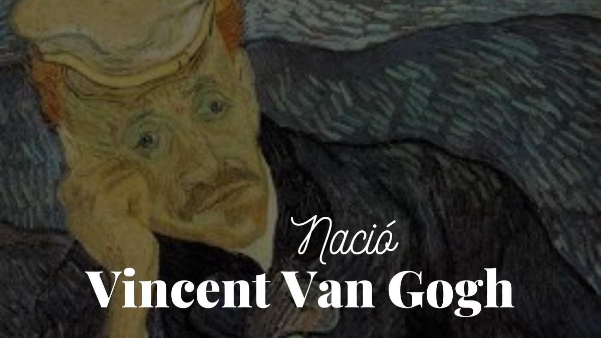  Nació Vincent Van Gogh