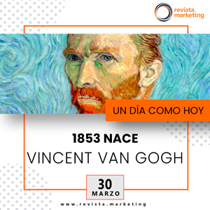 30 de marzo 1853 Nace Vincent Van Gogh