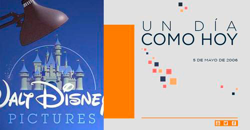 05 de mayo 2006 Disney compra Pixar Un dia como hoy