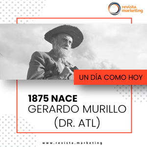 03 de octubre 1875 nace Gerardo Murillo Revista Marketing