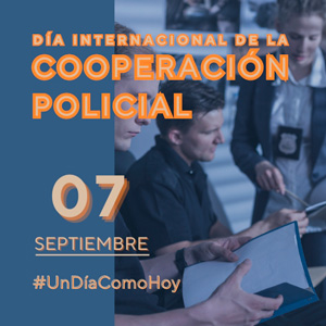 07 de septiembre Dia Internacional de la Cooperacion Policial