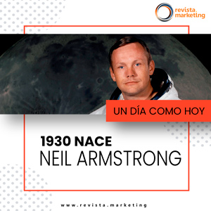 05 de agosto 1930 Nace Neil Armstrong en Revista Marketing