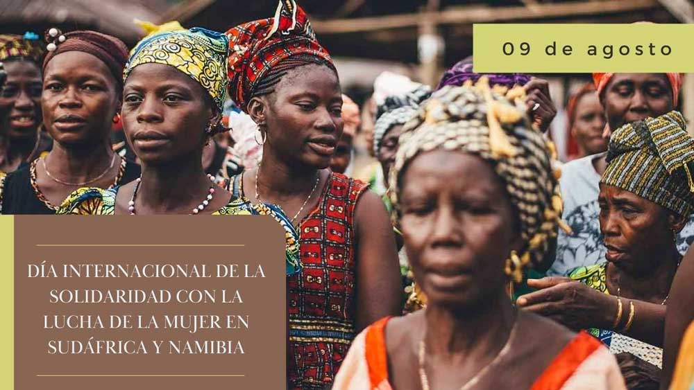 09 de agosto Dia Internacional de la Solidaridad con la lucha de la Mujer en Sudafrica y Namibia
