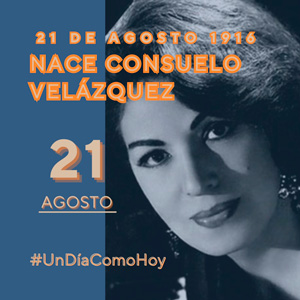 21 de agosto 1916 Nace Consuelo Velázquez