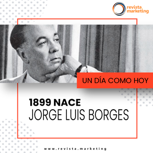 24 de agosto 1899 Un dia como hoy Nace Jorge Luis Borges